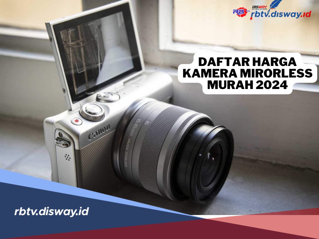 Daftar Harga Kamera Mirrorless Murah 2024, Pilihan Terbaik untuk Fotografer dan Videografer