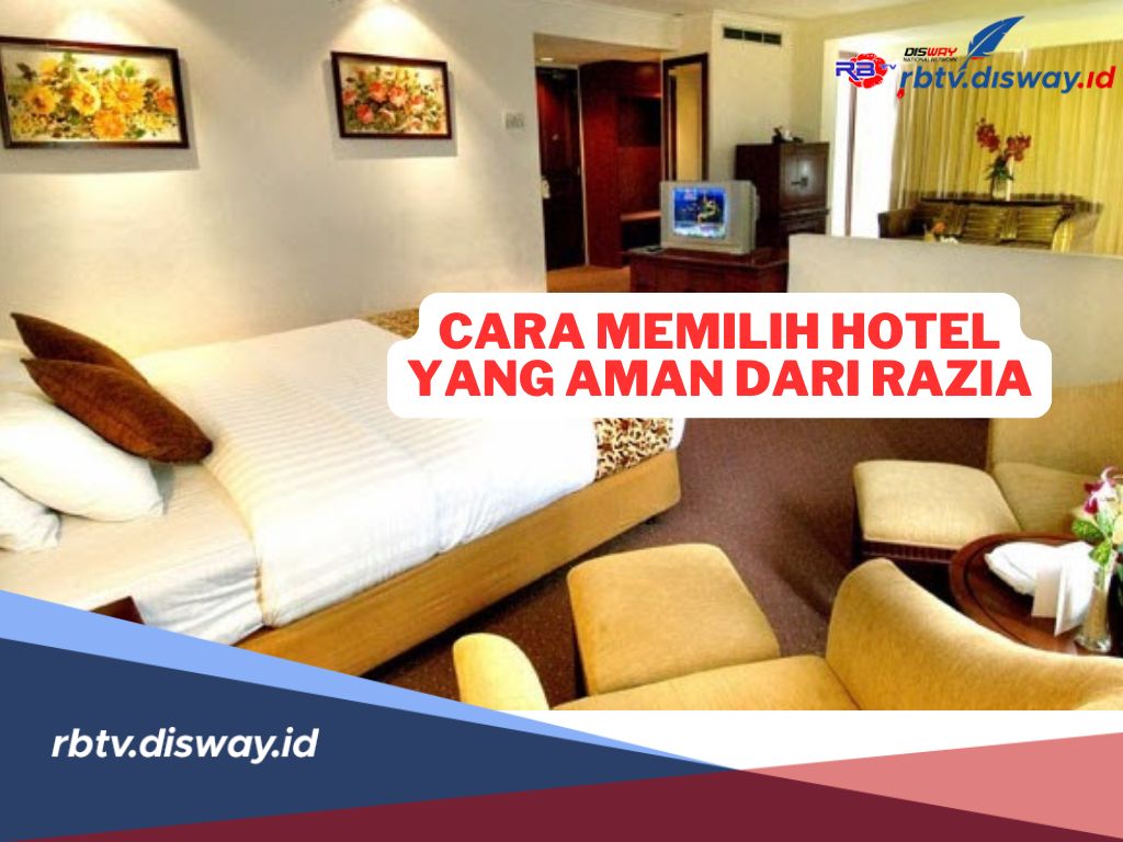 Nih! Cara Memilih Hotel yang Aman dari Razia, Buktikan Sendiri