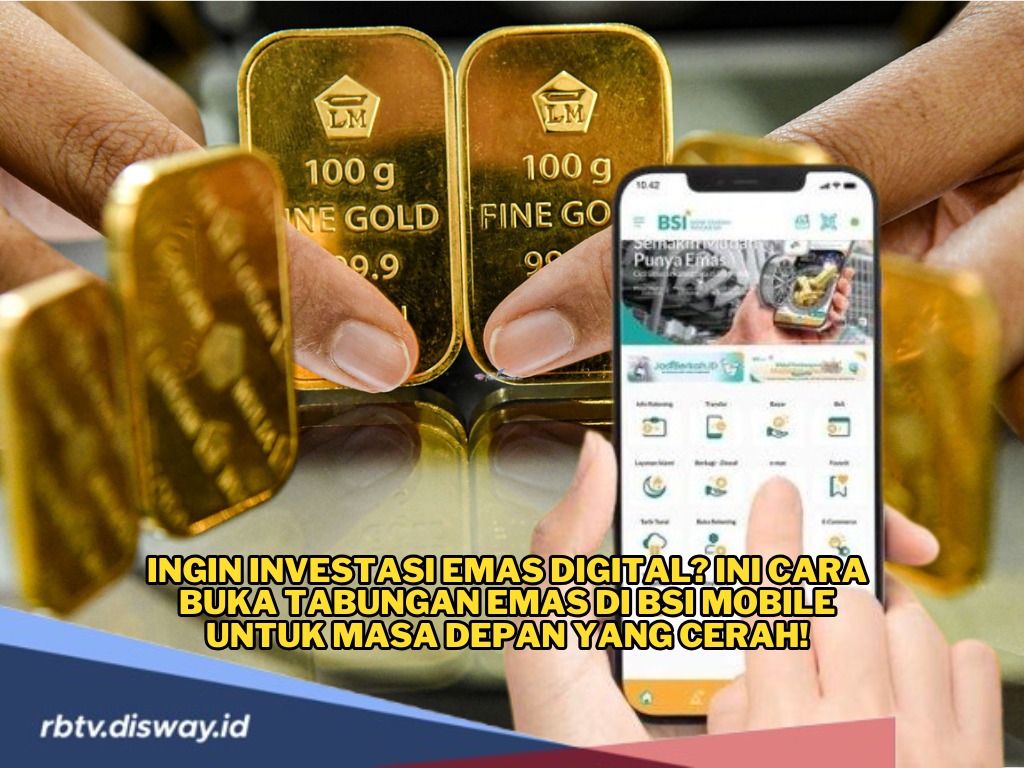 Ingin Investasi Emas Digital? Ini Cara Buka Tabungan Emas di BSI Mobile, Aman dan Praktis