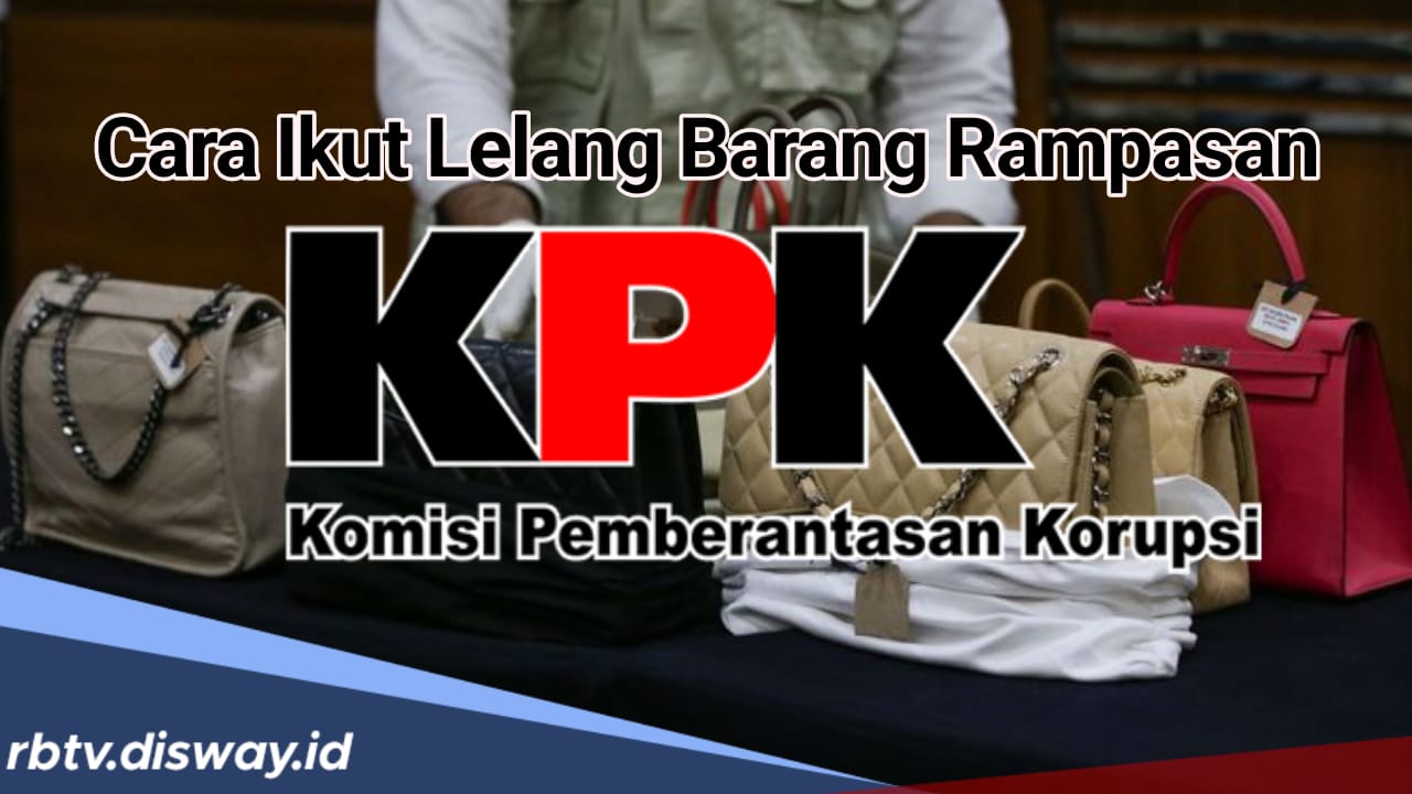 Cara Mudah Ikut Lelang Barang Rampasan KPK, Begini Langkah-langkahnya