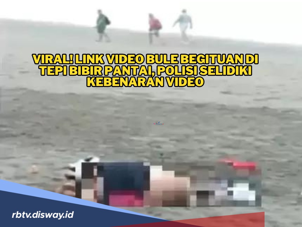 Bikin Heboh! Video Bule Begituan di Tepi Pantai, Polisi Lakukan Penyelidikan