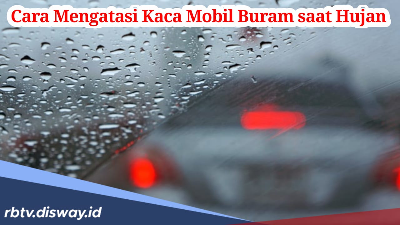 Pengendara Wajib Tahu Cara Mengatasi Kaca Mobil yang Buram saat Hujan!