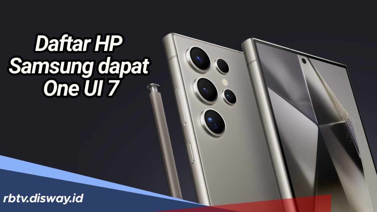 Siap Rilis 2025, Ini Daftar HP Samsung yang Dapat Update One UI 7