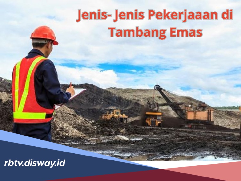 Banyak Harta Karun Emas, Ini Jenis Pekerjaan di Tambang, Lengkap dengan Tips agar Lolos Diterima Bekerja