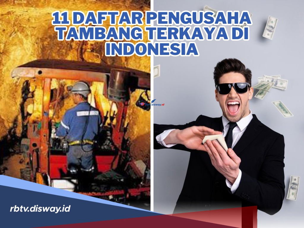 11 Daftar Pengusaha Tambang Terkaya di Indonesia Pengendali Harta Karun, Masuk 50 Orang Terkaya di RI!