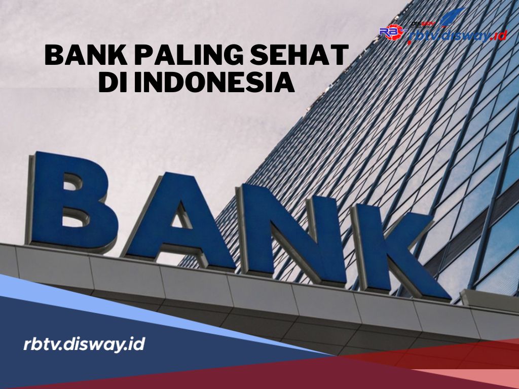 Daftar Bank Paling Sehat di Indonesia, Pilihan Tepat untuk Bertransaksi