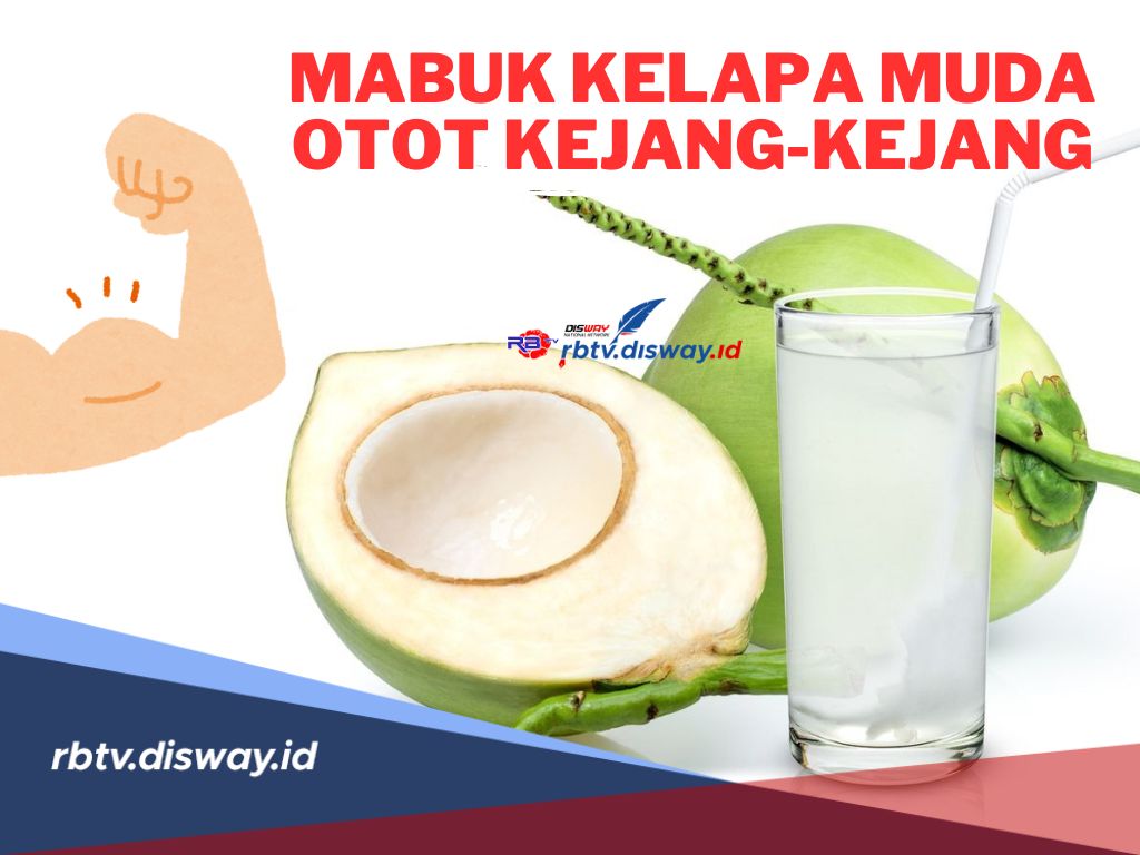 Mabuk Kelapa Muda, Otot Kejang-kejang, Ikuti Petunjuk Berikut