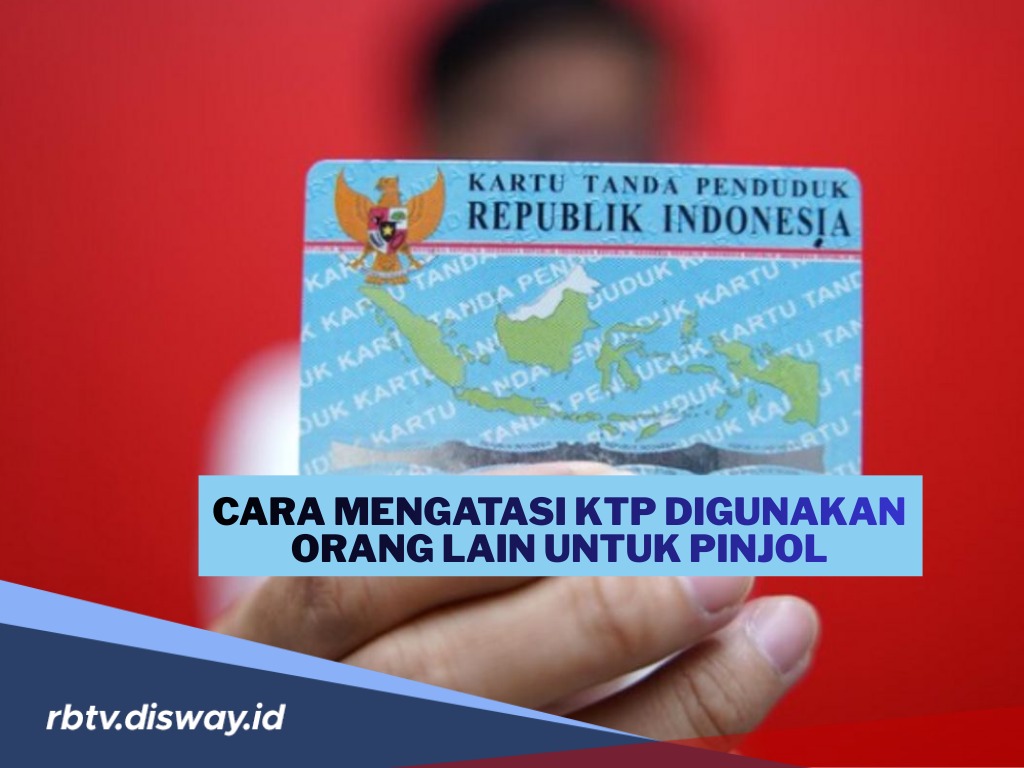 KTP Anda Dipakai untuk Pinjol Orang Lain, Lakukan Cara Ini agar Tidak Jadi Masalah