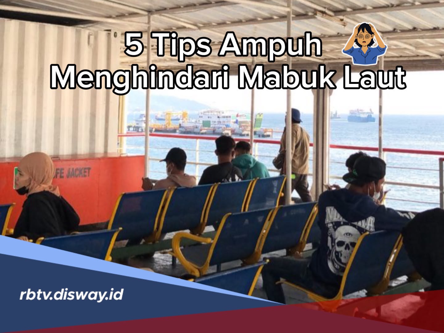 Pernah Mabuk Laut? Ini 5 Tips Ampuh Menghindari Mabuk Laut