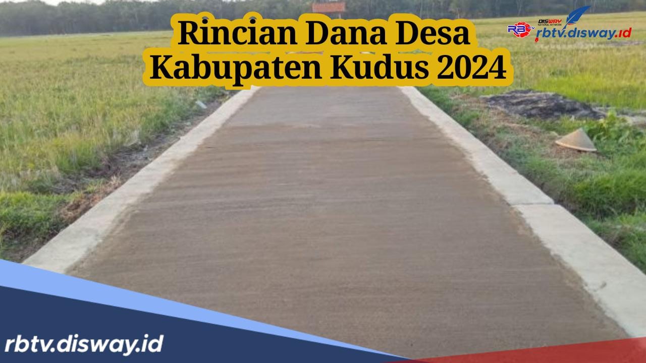 Rata-Rata 123 Desa di Kabupaten Kudus Ini Hampir Terima Rp 1 Milar Dana Desa 2024, Ini Rincian Lengkapnya