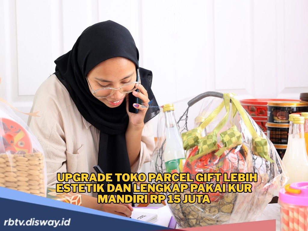 Dana KUR Dukung UMKM Parcel Gift Naik Kelas, Ini Tabel Angsuran KUR Mandiri Rp 15 Juta