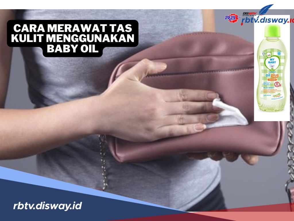 2 Cara Merawat Tas Kulit Menggunakan Baby Oil,  Dijamin Makin Awet