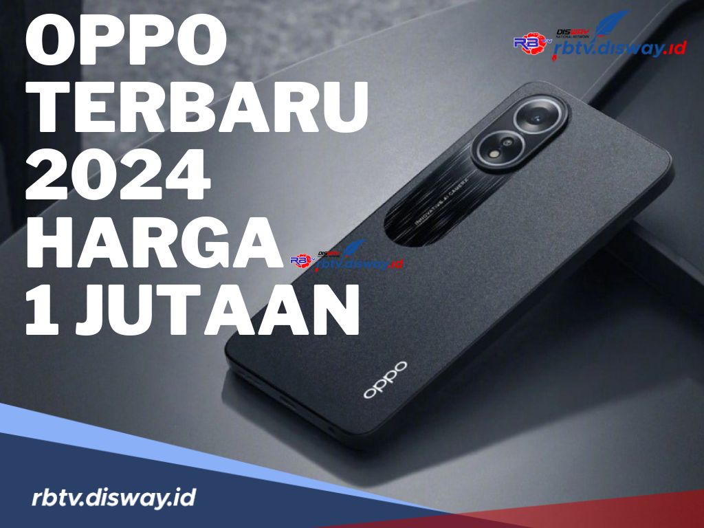 5 HP OPPO Terbaru 2024 Harga Rp 1 Jutaan Sudah Dibekali dengan Baterai Jumbo Berkapasitas 5000 mAh