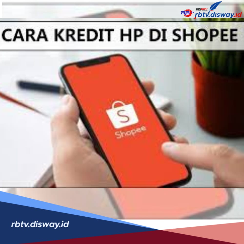 Cara Kredit HP di Shopee PayLater Tanpa DP, Simak 5 Langkah-langkahnya dan Tips agar Tidak Telat Bayar