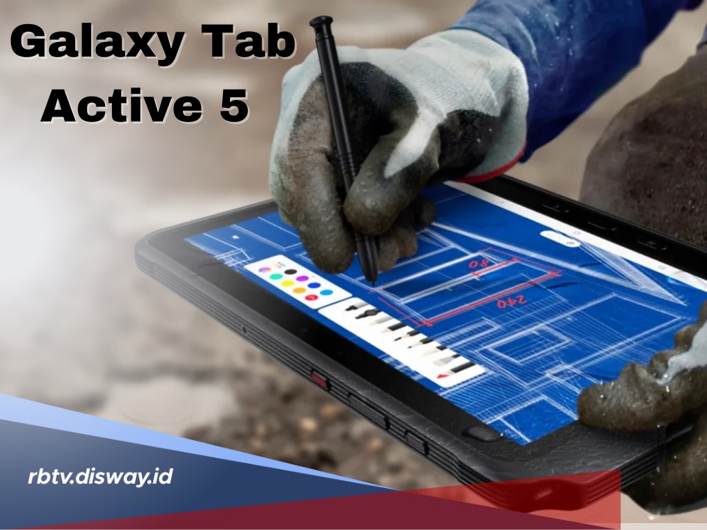 Samsung Galaxy Tab Active 5, Bersertifikasi IP68 Cocok untuk Teman Kerja Lapangan
