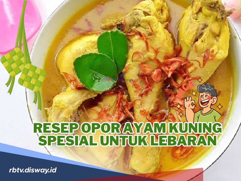 Lebaran Makin Istimewa, Ini Resep Opor Ayam Kuning Spesial untuk Lebaran, Pasti Keluarga Suka!