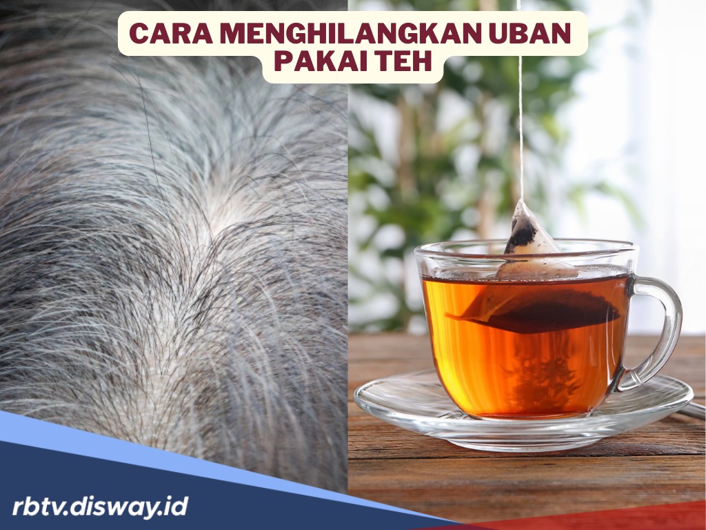 Bukan Diiwarnai, Begini Cara Ampuh Menghilangkan Uban Hanya Dengan Teh