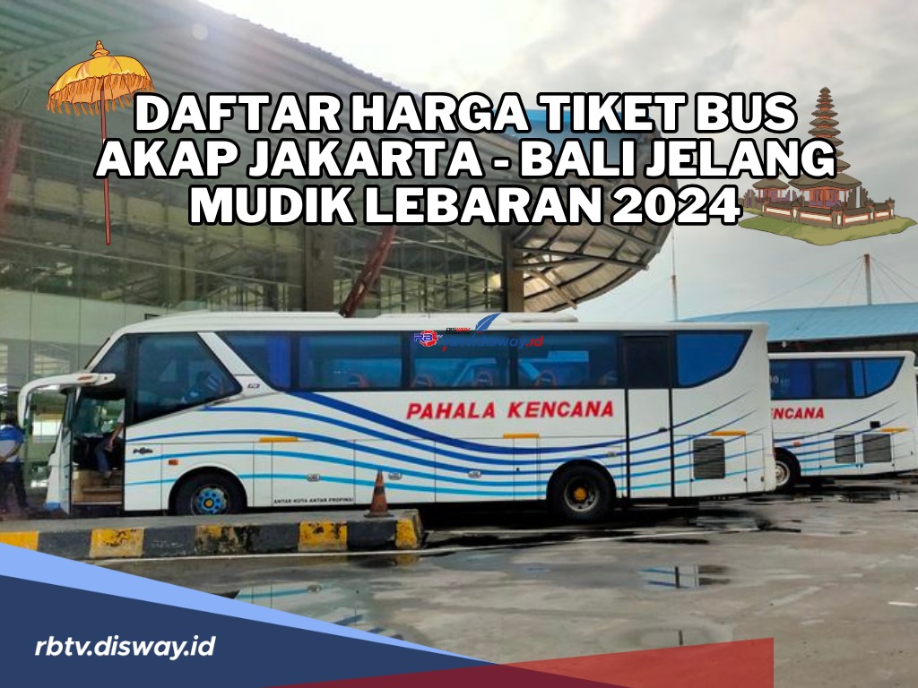 Mudik Lebaran ke Bali? Cek Daftar Harga Tiket Bus AKAP Jakarta-Bali serta Tips Perjalanan Aman dan Nyaman