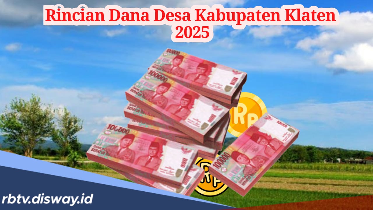 Rincian Dana Desa di Kabupaten Klaten Tahun 2025, Berapa Anggaran Desamu?