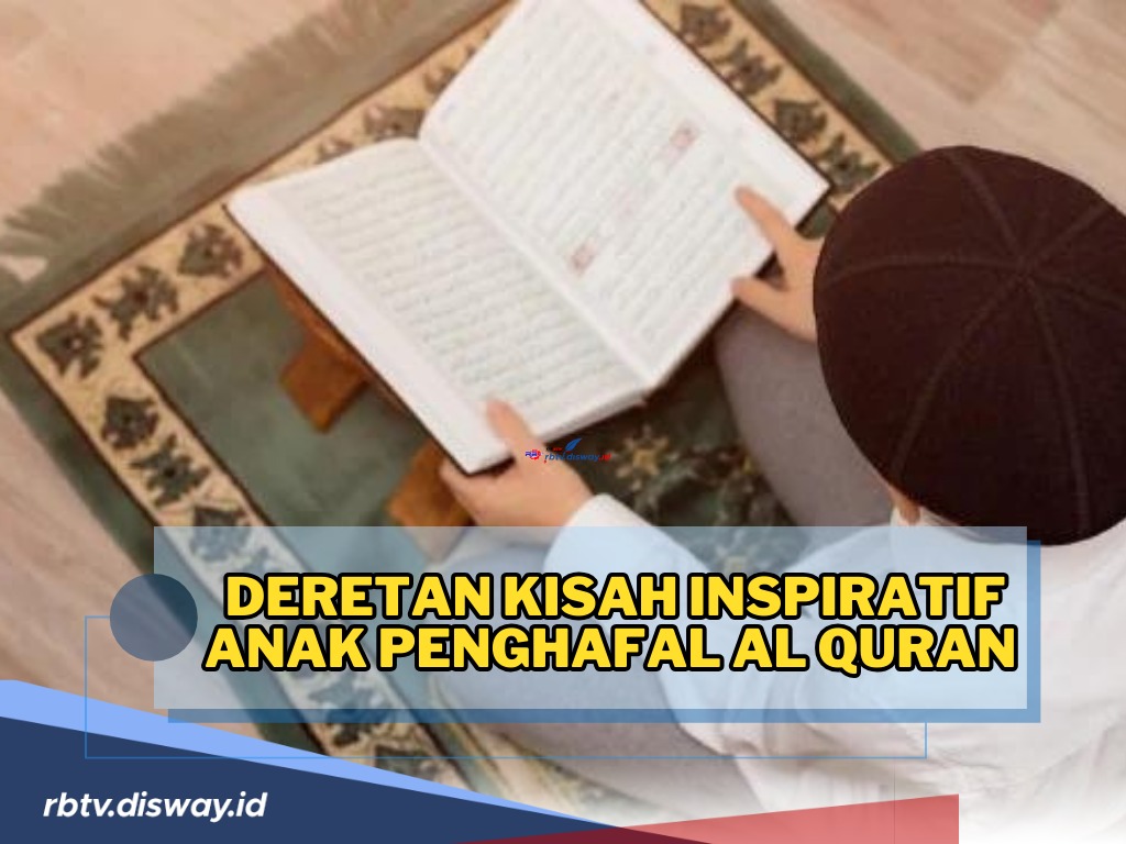 Ini Deretan Kisah Inspiratif Anak Penghafal Al Quran, Bikin Berdecak Kagum