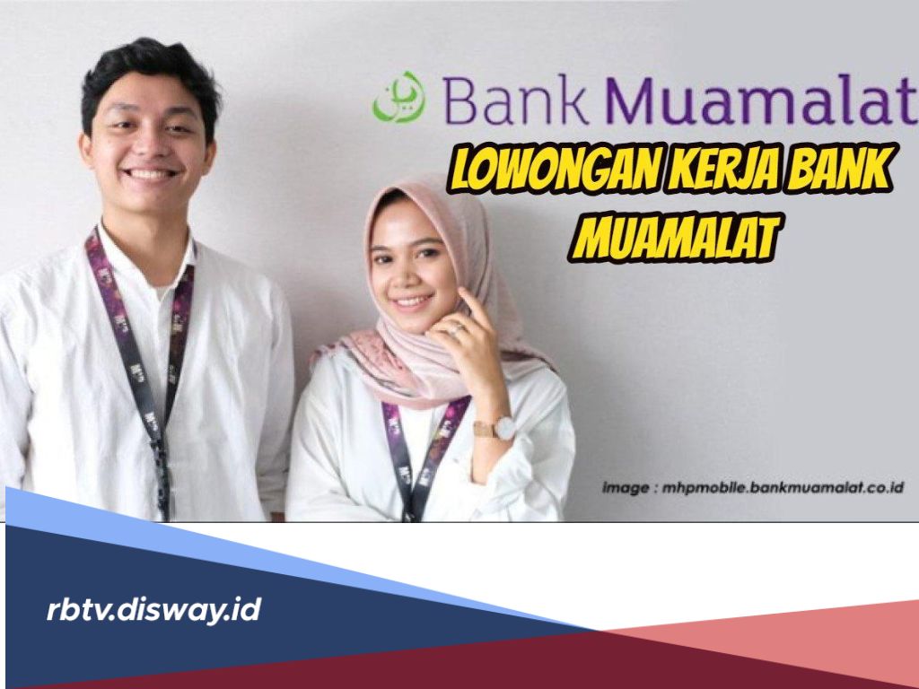 Kesempatan Kerja di PT Bank Muamalat, Dibuka Lowongan Kerja 2024 untuk Lulusan SMA hingga S1