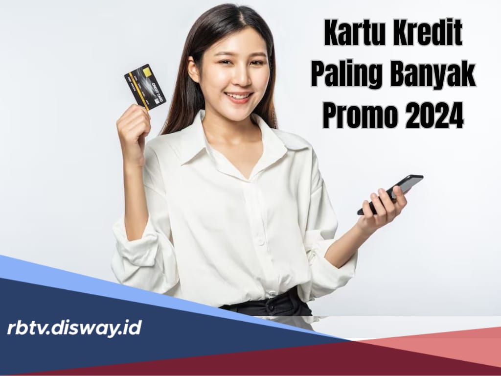 6 Rekomendasi Kartu Kredit Paling Banyak Promo 2024, Lebih Hemat dan Bisa Untung Banyak