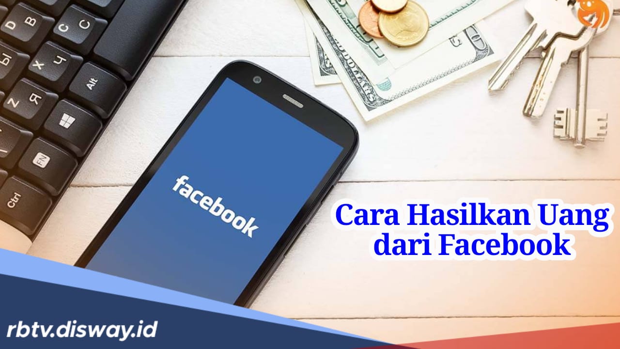 Begini Cara Menghasilkan Uang dari Facebook, Tanpa Modal