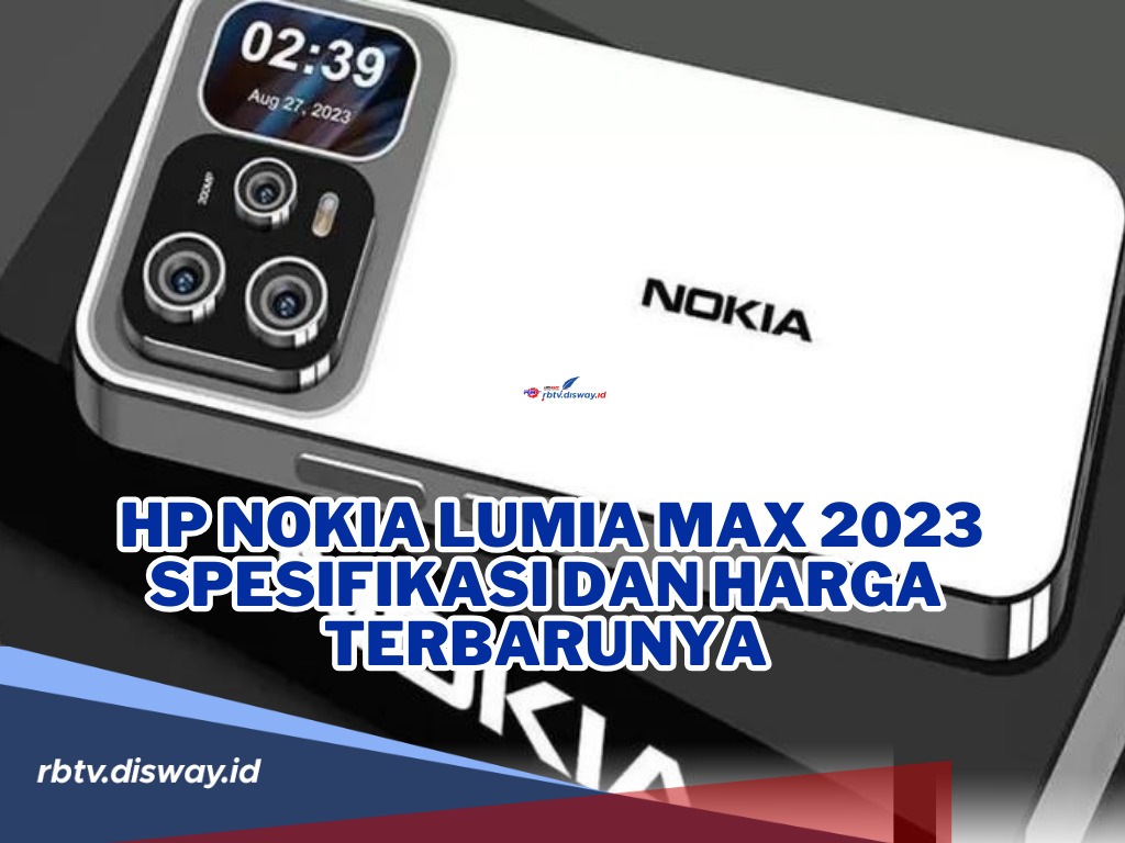 Nokia Lumia Max 2023 Spesifikasi dan Harga Terbarunya, Punya Tampilan Body yang Mewah!