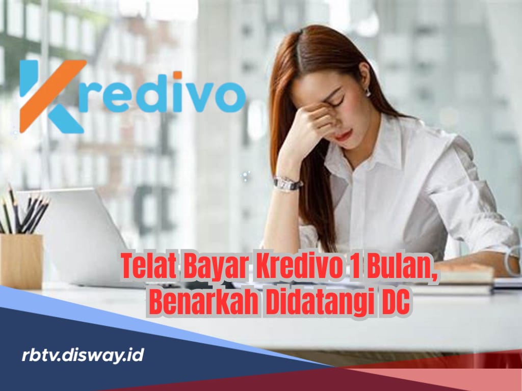 Konsekuensi Telat Bayar Angsuran Pinjaman Kredivo 1 Bulan, Benarkah Didatangi DC Lapangan? 
