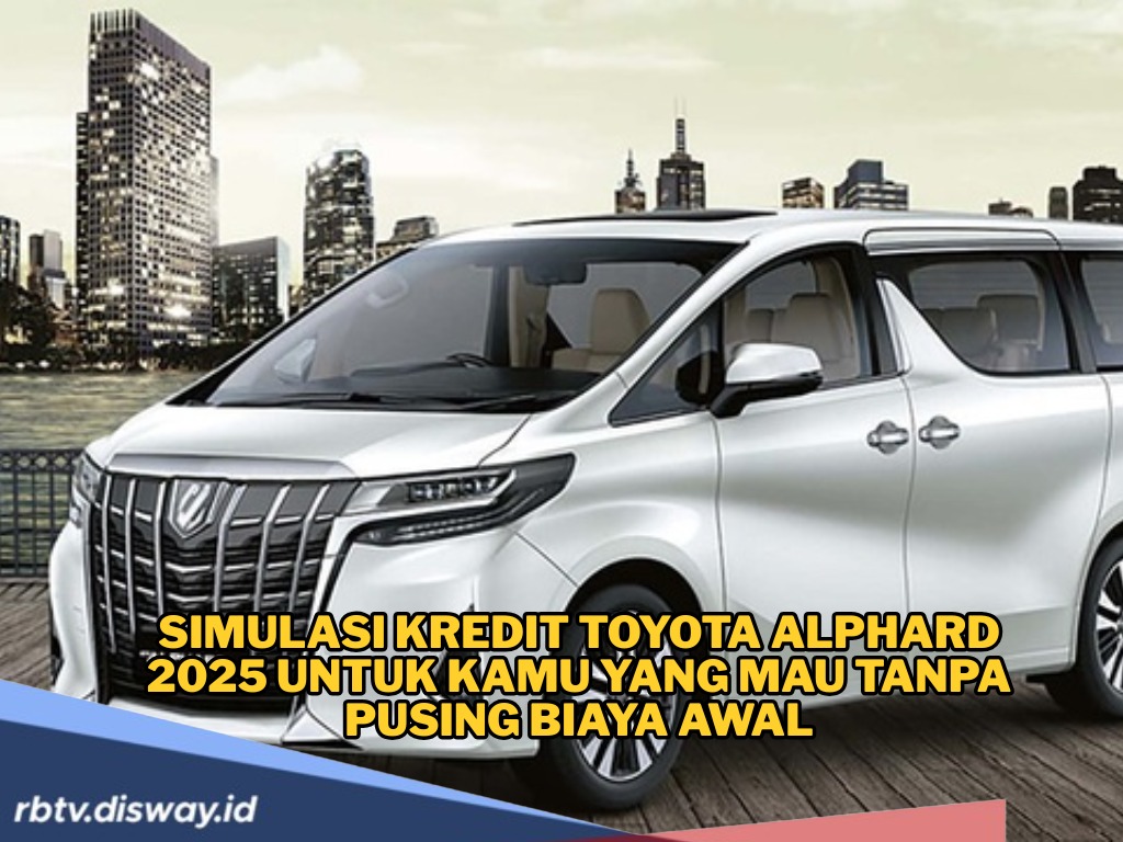 Mewahnya Tak Pernah Gagal Memikat! Ini Simulasi Kredit Toyota Alphard 2025 untuk Kamu yang Mau Tanpa Pusing 