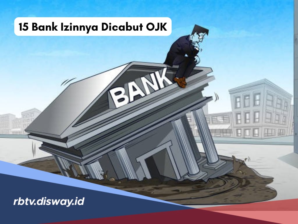 Deretan 15 Bank yang Izinnya Dicabut OJK, Terkuak Ini Alasan hingga Faktor Penyebabnya