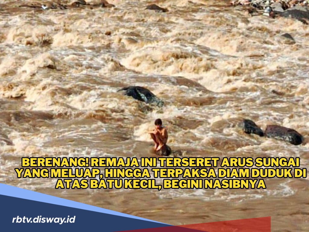 Ayik Berenang! Remaja Ini Terseret Arus Sungai yang Meluap hingga Terpaksa Diam Duduk di Atas Batu 