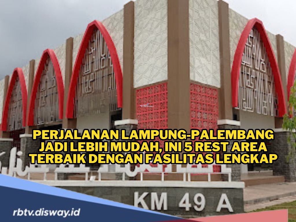 5 Rest Area Terbaik dengan Fasilitas Lengkap untuk Anda yang Melewati Tol Lampung-Palembang 