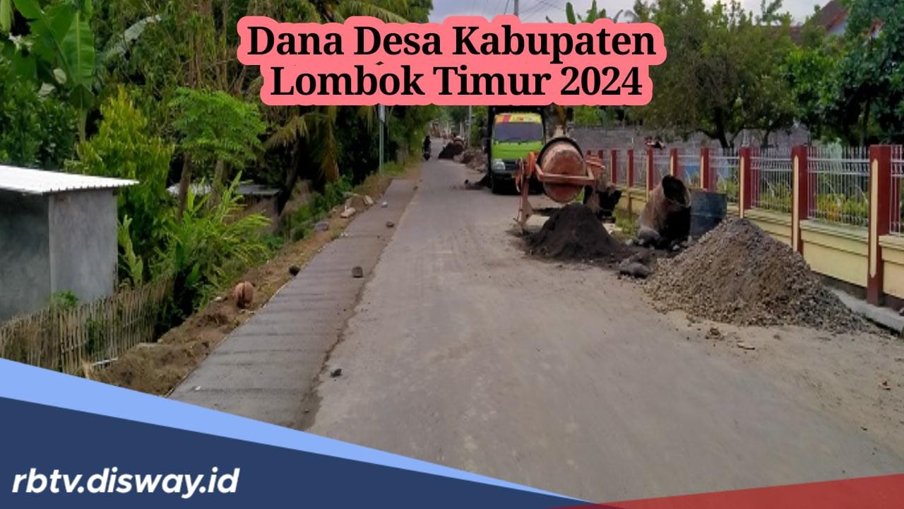 239 Desa di Kabupaten Lombok Timur Terima Dana Desa 2024, Ini 5 Desa yang Terima Anggaran hingga Rp 2 M