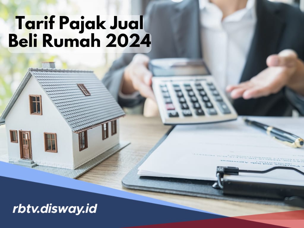 Jangan Bingung, Ini Tarif Pajak Jual Beli Rumah 2024 bagi Penjual dan Pembeli