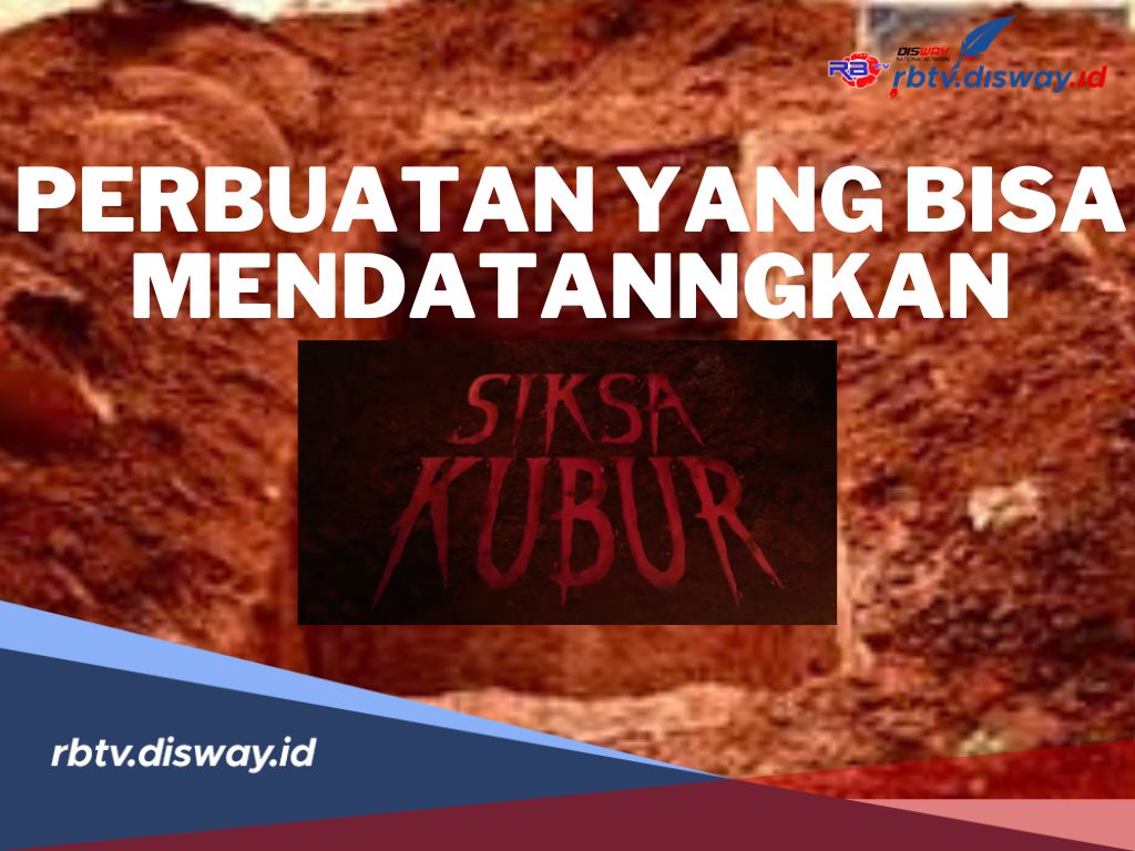 Ingat Jangan Lalai! Ketahui Ini Perbuatan yang Bisa Mendatangkan Siksa Kubur