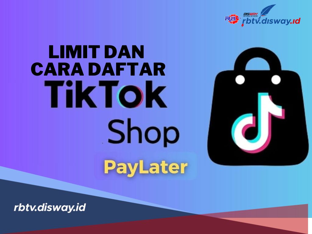 TikTok PayLater 2025 Limit Rp 25 Juta Cicilan 12 Bulan, Ikuti 13 Langkah Pendaftaran Berikut