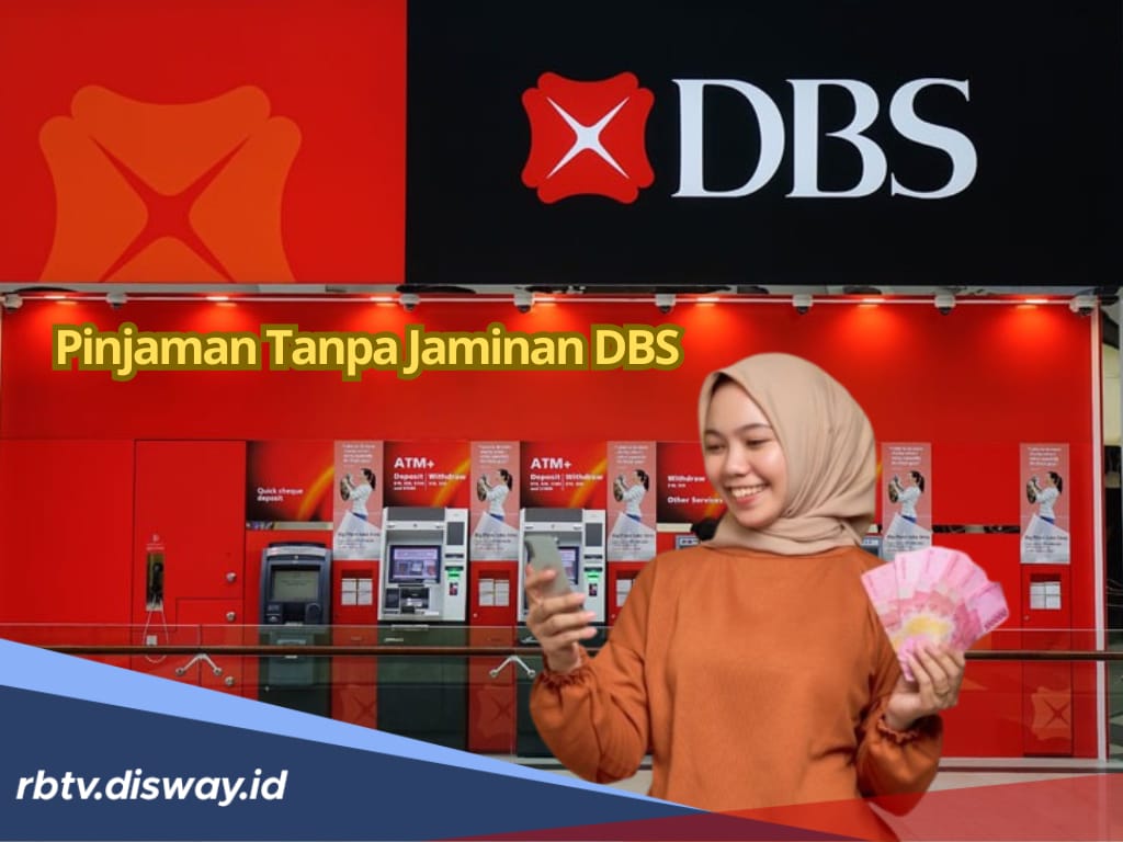 Ajukan Pinjaman DBS Tanpa Jaminan Prosesnya Tidak Ribet, Cek Tabel Angsuran Rp 10 Juta
