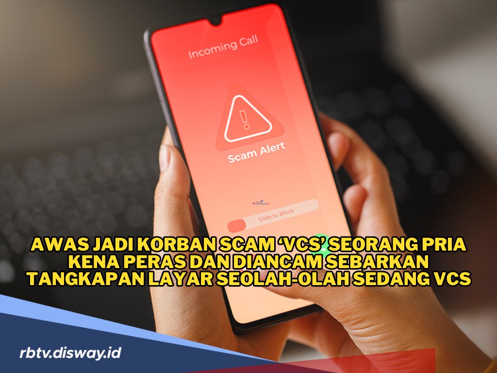 Awas Jadi Korban Scam ‘VCS’ Seorang Pria Kena Peras dan Diancam Sebarkan Tangkapan Layar Seolah-olah Sedang VC