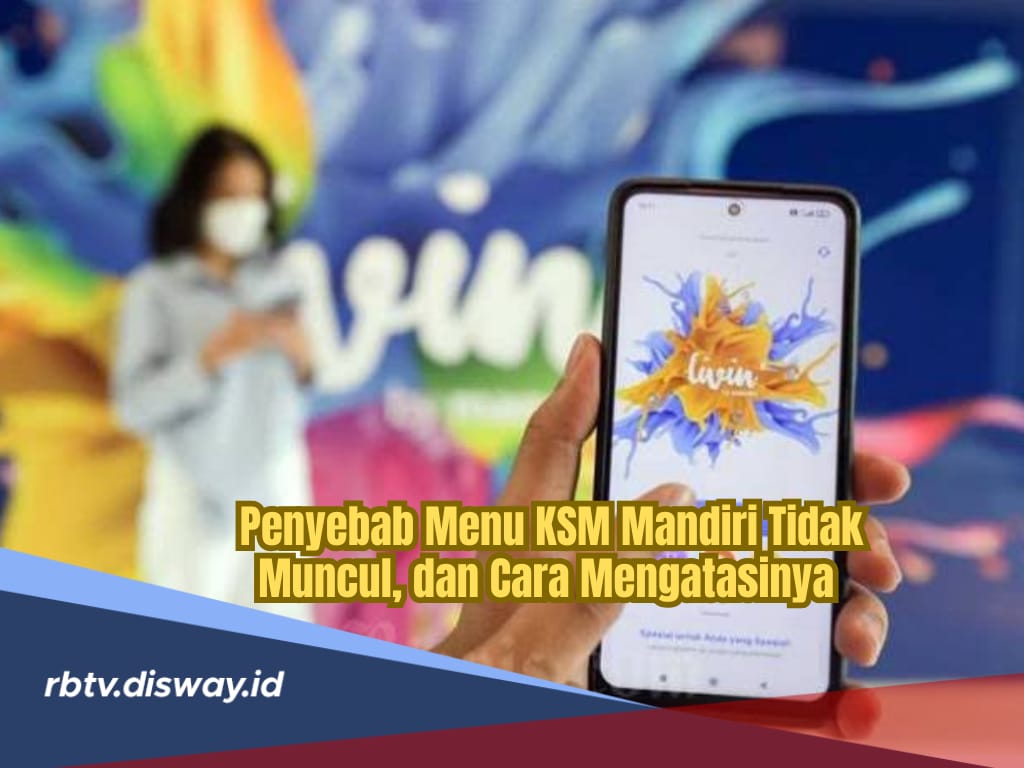 Penyebab Menu Pinjaman KSM Mandiri Tak Muncul di Aplikasi Livin Mandiri