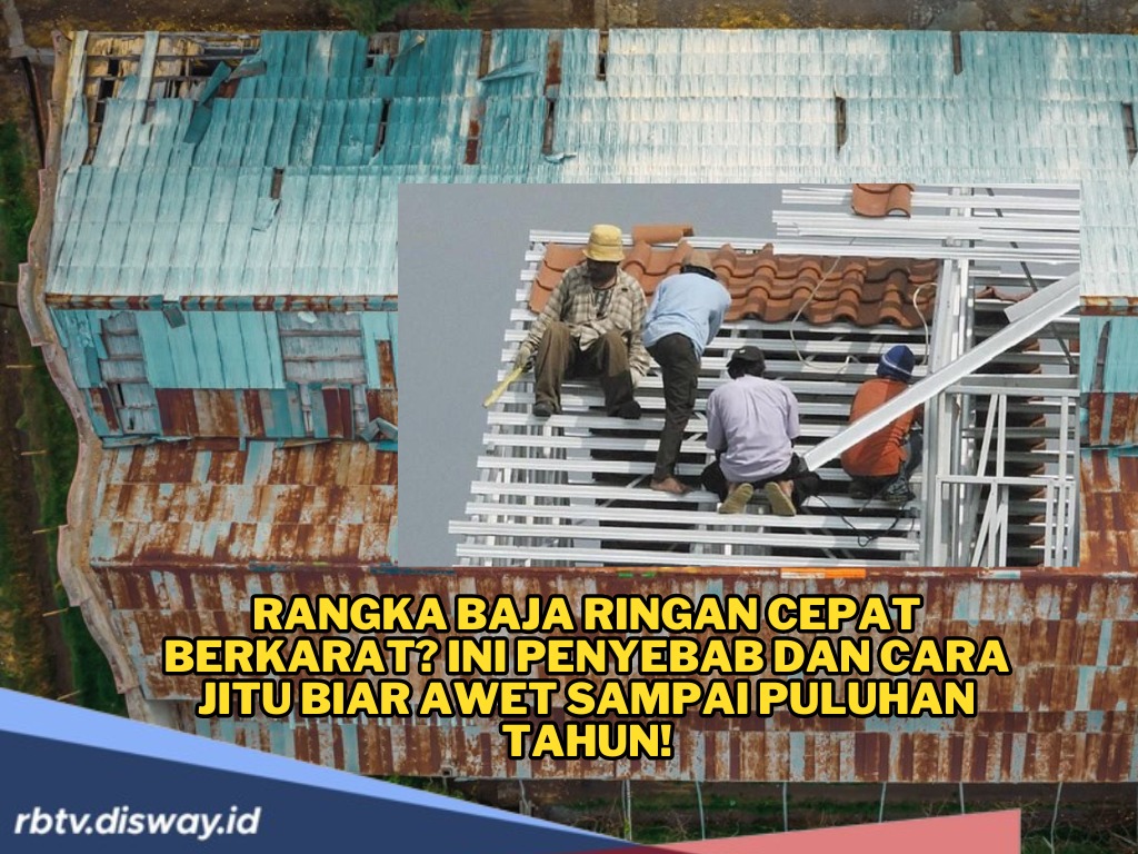 Rangka Baja Ringan Cepat Berkarat? Tenang, Ini Cara Jitu Biar Awet Sampai Puluhan Tahun