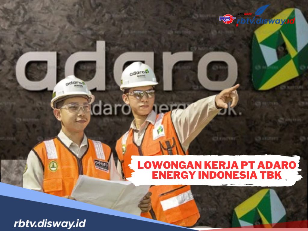 Perusahaan Tambang PT Adaro Energy Indonesia Tbk Lowongan Kerja 2024, Ini Posisi dan Kualifikasinya