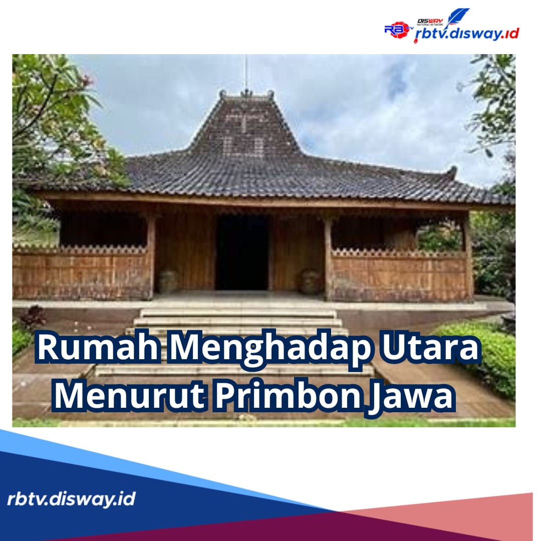 Makna Rumah Menghadap ke Arah Utara Menurut Primbon Jawa, Benarkah Membawa Keberuntungan?