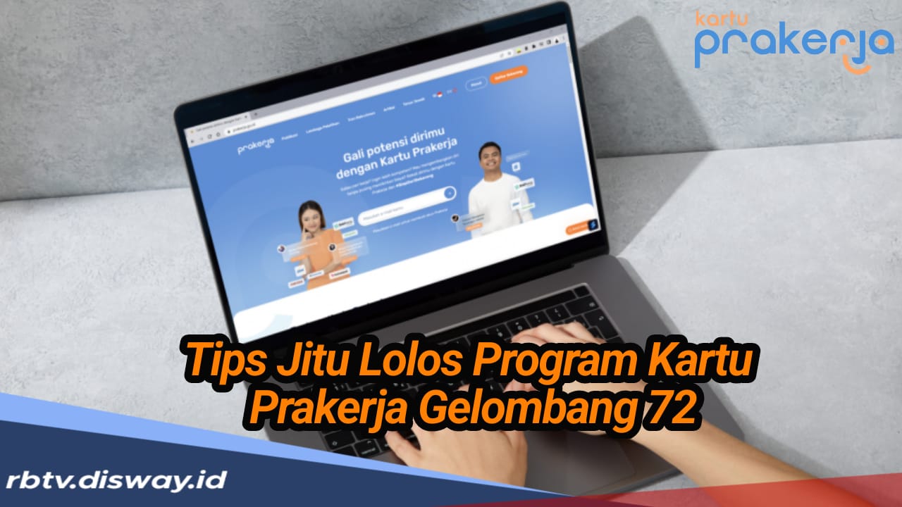 Catat! Ini 5 Tips Jitu agar Lolos Program Kartu Prakerja 2024 Gelombang 72