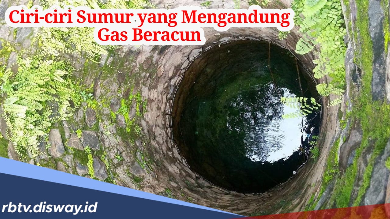 Kenali, Ciri-ciri Sumur yang Mengandung Gas Beracun, Begini Cara Mengatasinya