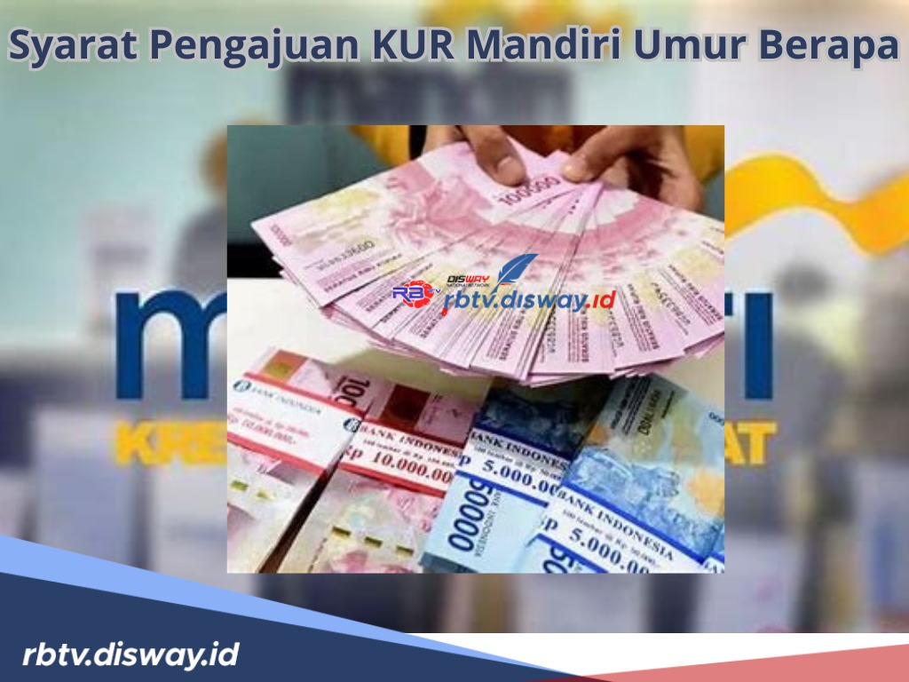 Syarat Pengajuan KUR Mandiri Umur Berapa? Ini Ketentuan Persyaratan untuk Pinjaman Rp 10-50 Juta