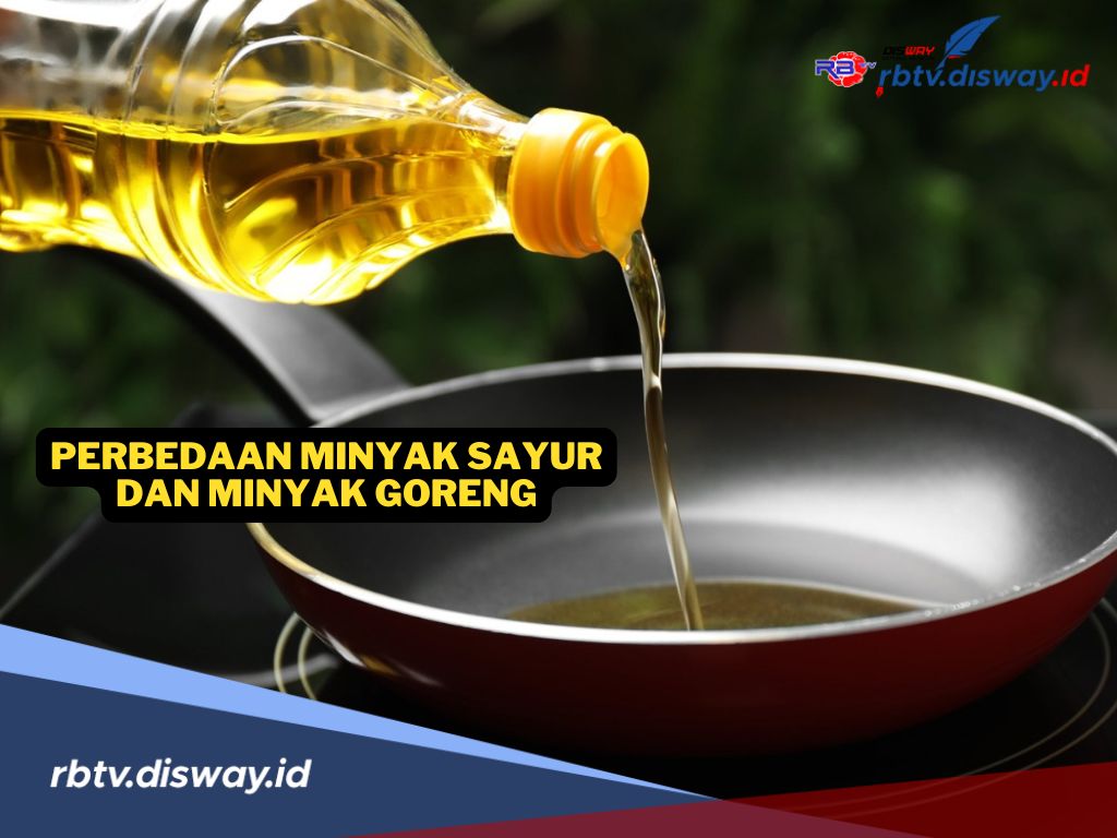 Serupa Tapi Tak Sama, Ini Perbedaan Minyak Sayur dan Minyak Goreng
