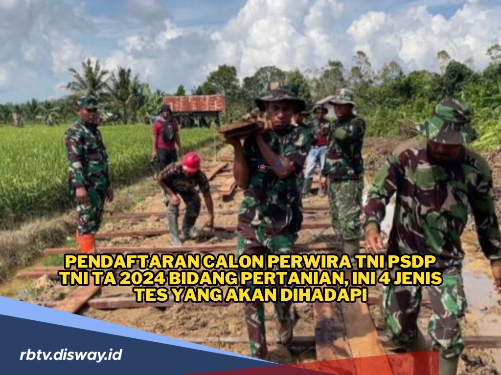 Pendaftaran Calon Perwira TNI PSDP TA 2024 Bidang Pertanian, Ini 4 Jenis Tes yang Akan Dihadapi