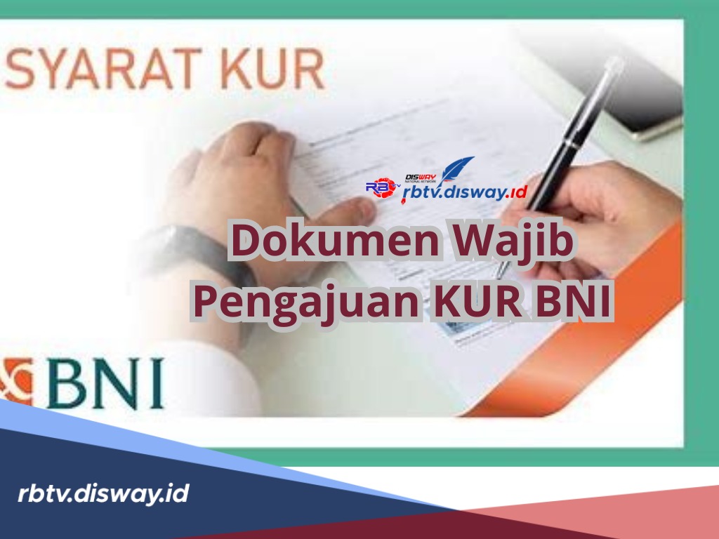 Apa Saja Dokumen Wajib Pengajuan KUR BNI? Ini Ketentuan Persyaratan, Berserta Tabel Pinjaman Rp 10-50 Juta