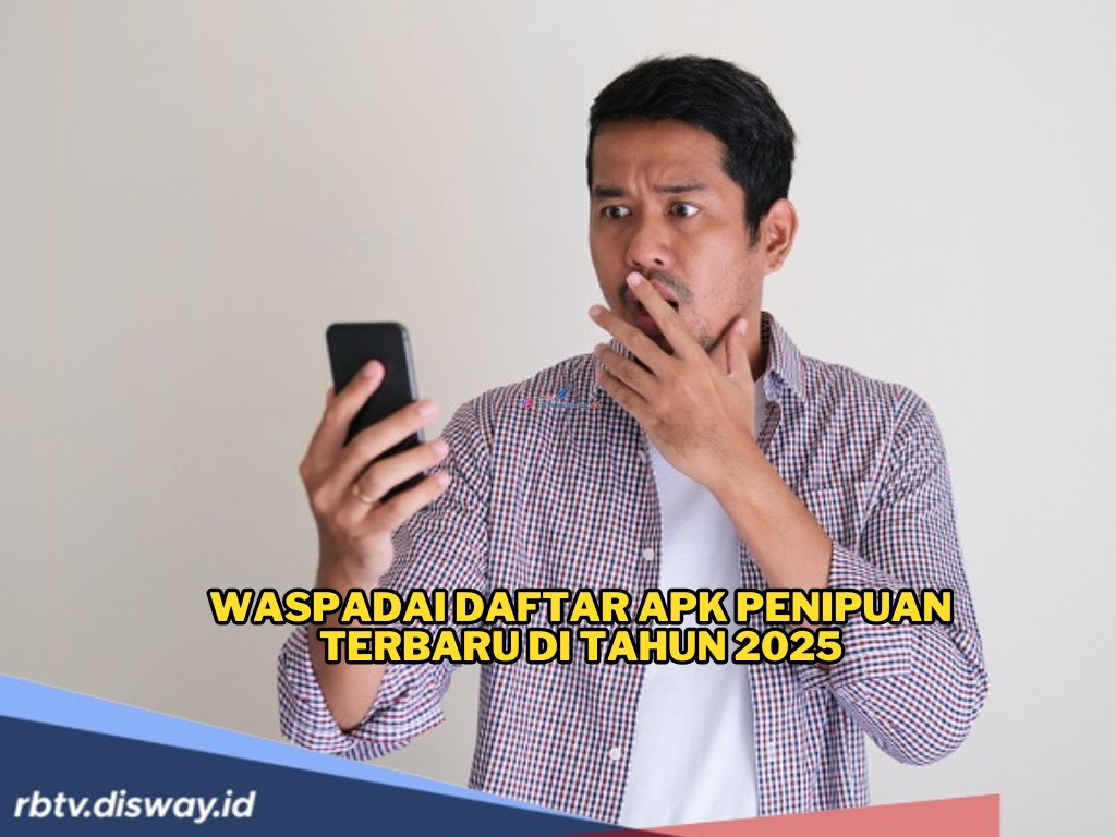 Jangan Sampai Jadi Korban, Ini Daftar APK Penipuan Terbaru di Tahun 2025, Bisa Kuras Rekening
